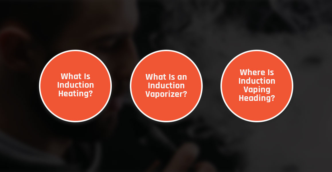 What Is An Induction Vaporizer And How Does It Work