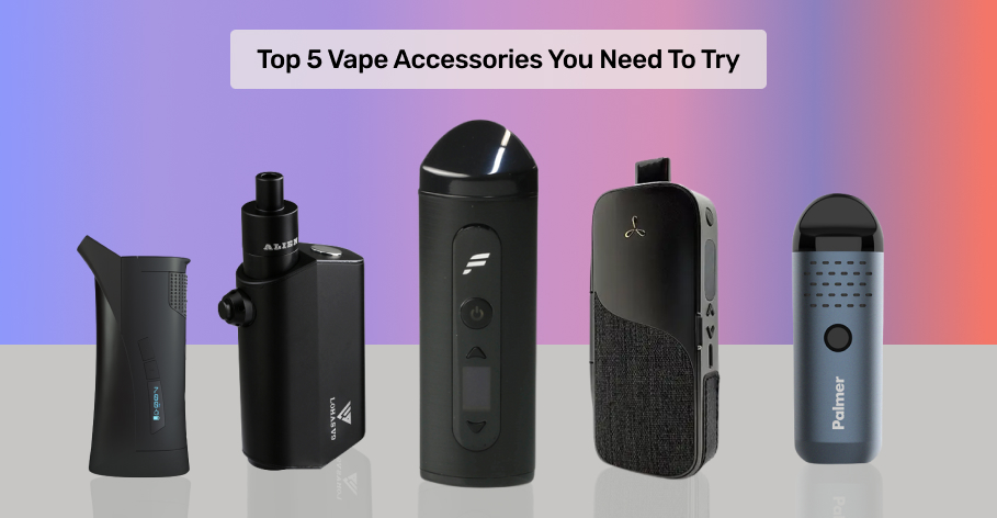 Top 5 Vape Accessories You Need to Try: A Comprehensive Review and Comparison