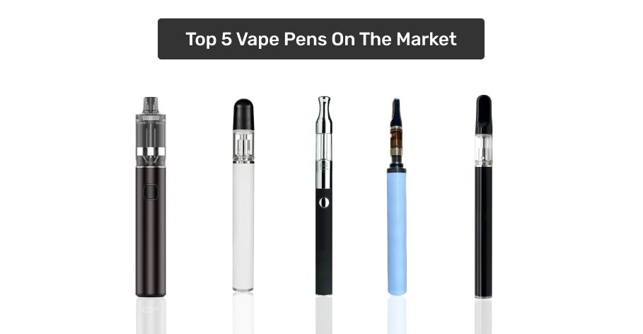 Top 5 Vape Pens on the Market: A Review and Comparison