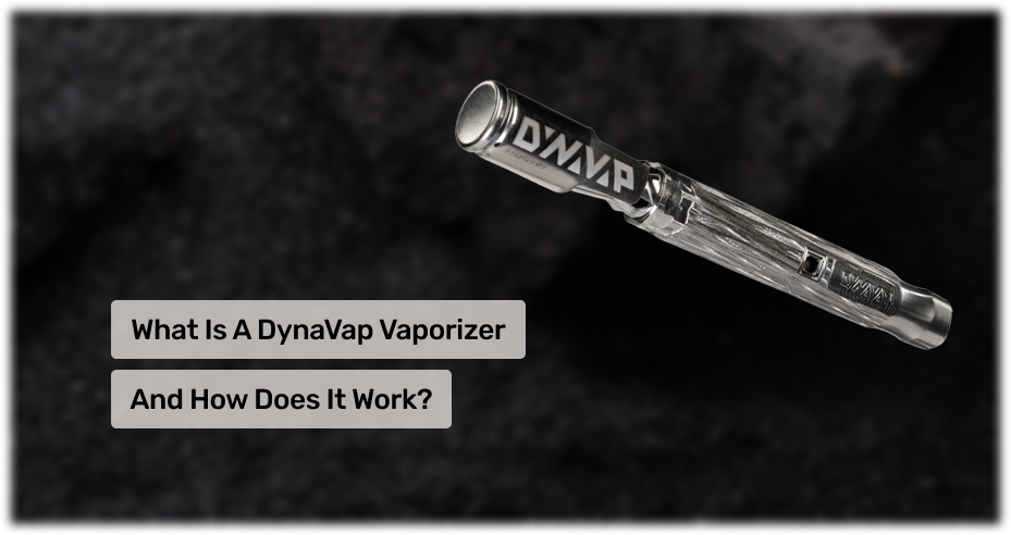 What is a DynaVap Vaporizer and How Does It Work? A Comprehensive Guide